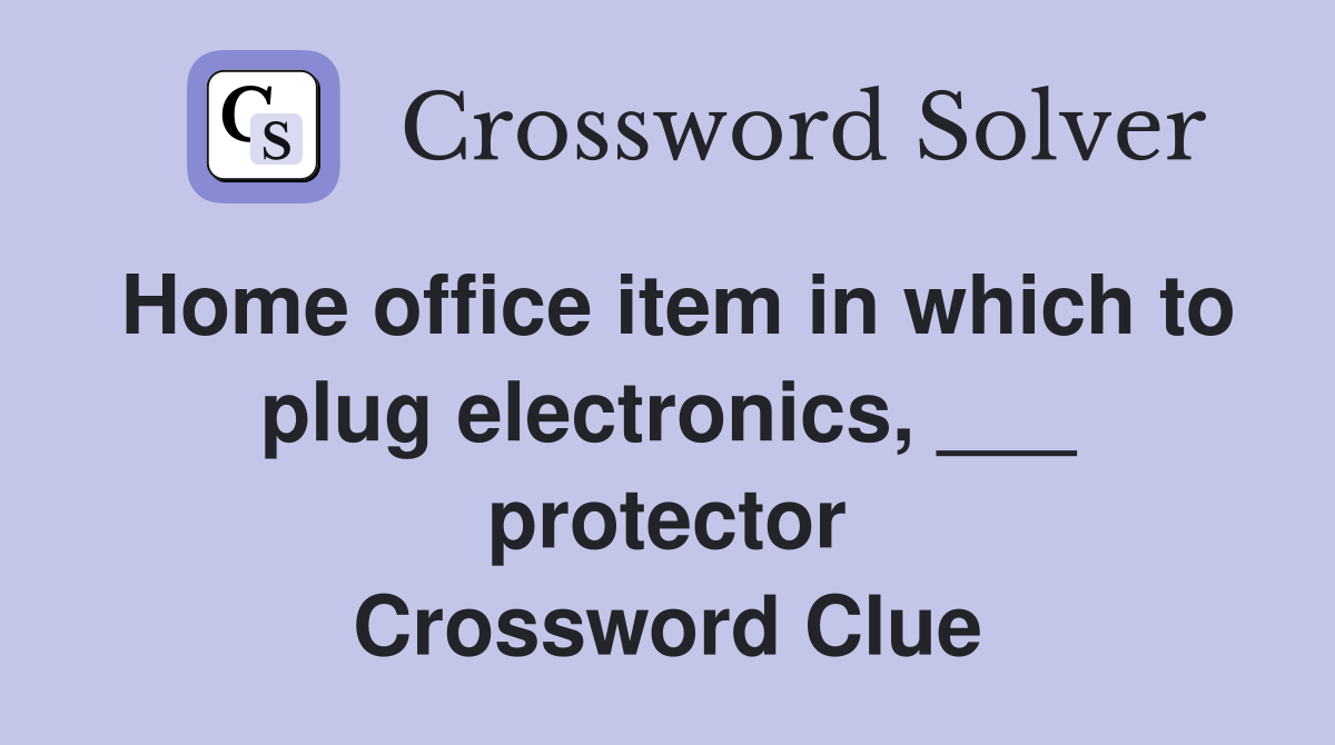 Home office item in which to plug electronics, ___ protector Crossword Clue