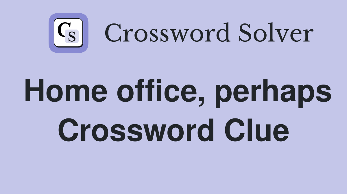 Home office, perhaps Crossword Clue