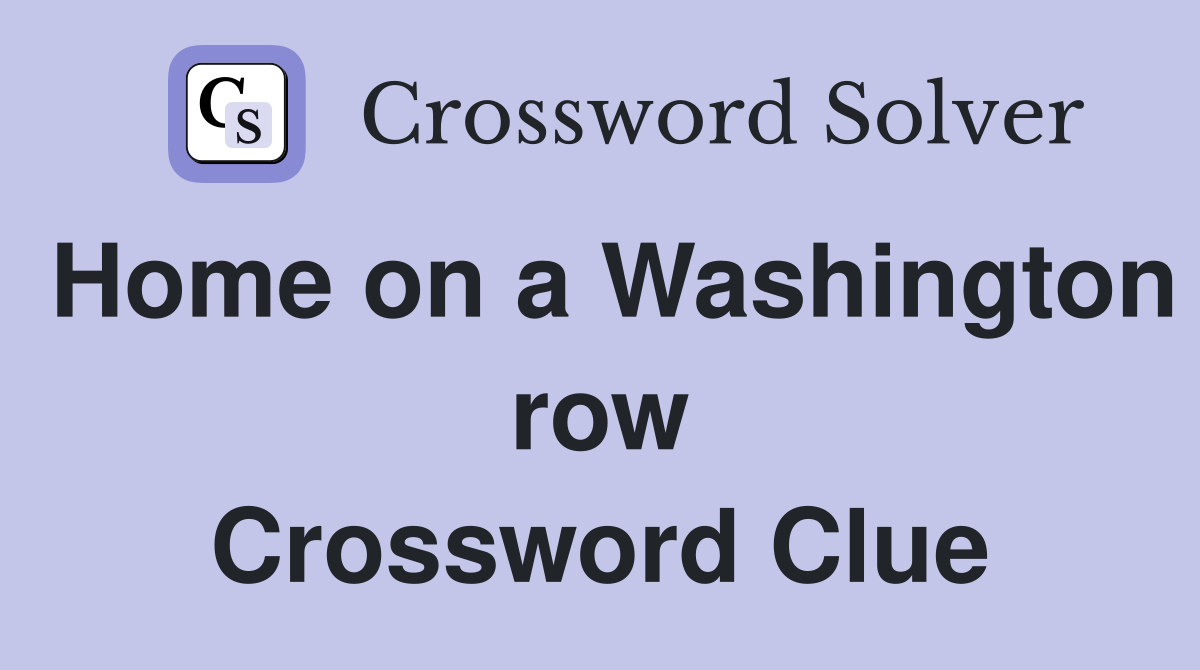Home on a Washington row Crossword Clue