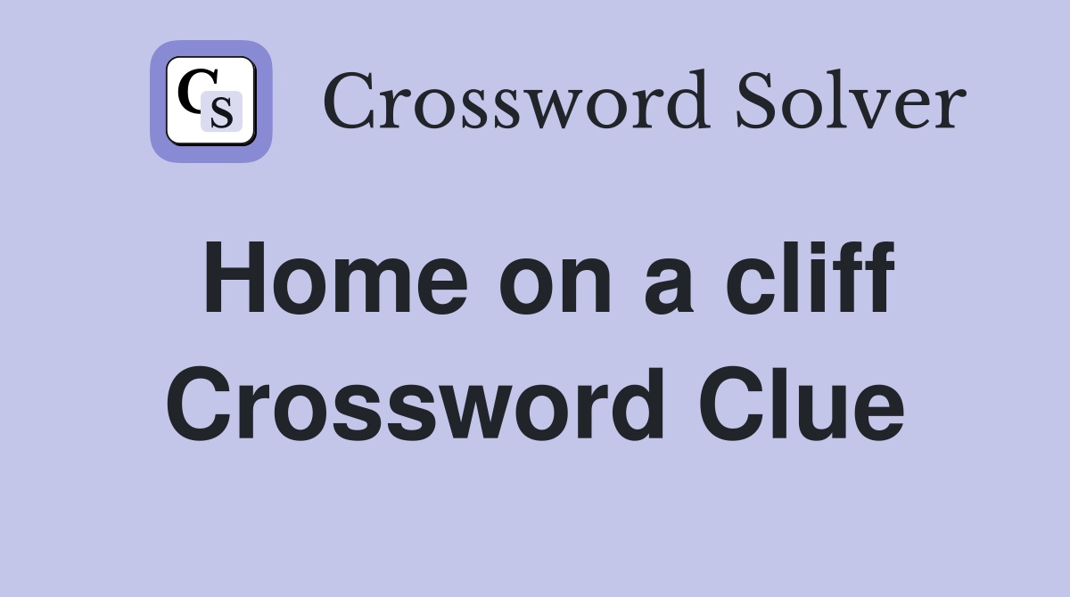 Home on a cliff Crossword Clue