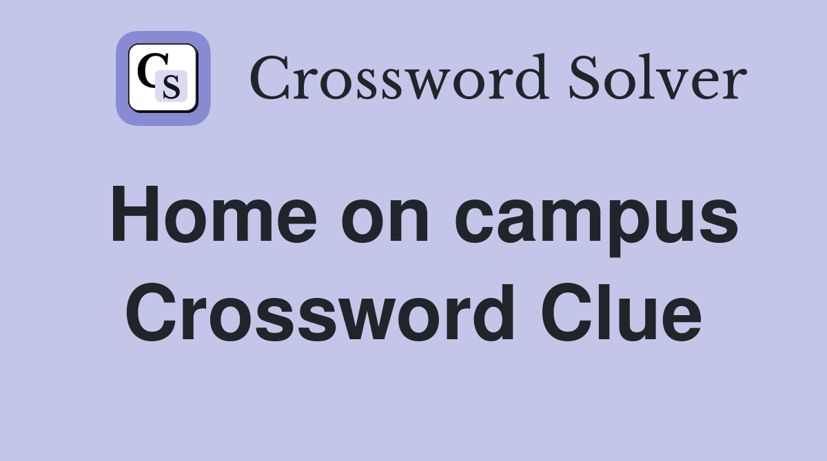 Home on campus Crossword Clue