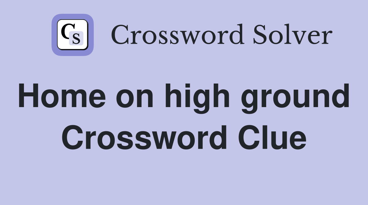Home on high ground  Crossword Clue