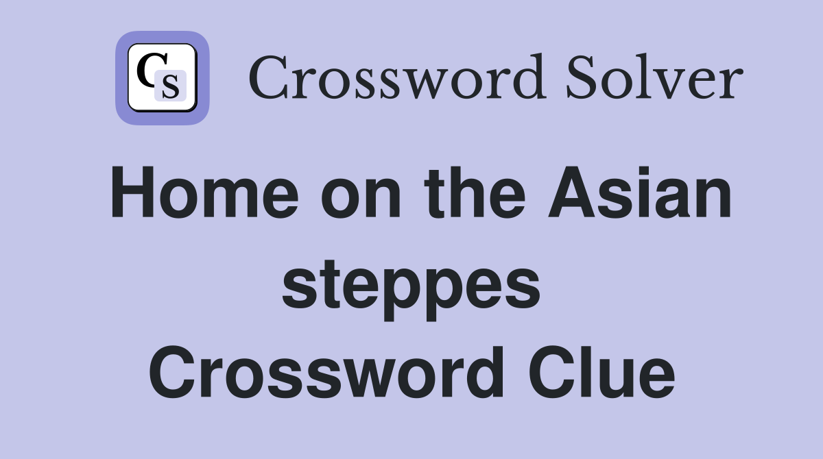 Home on the Asian steppes Crossword Clue