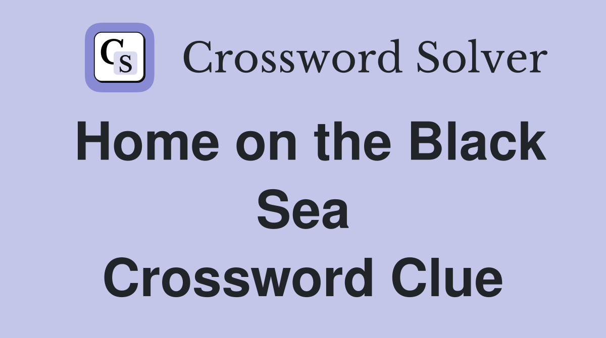 Home on the Black Sea Crossword Clue