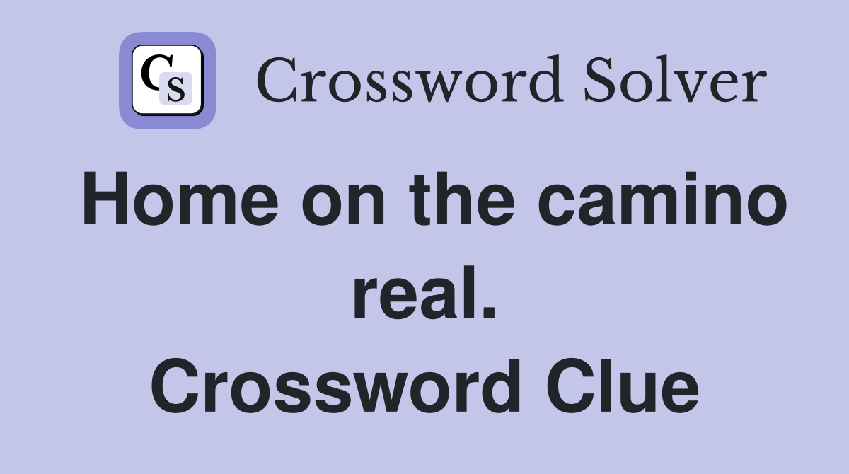 Home on the camino real. Crossword Clue