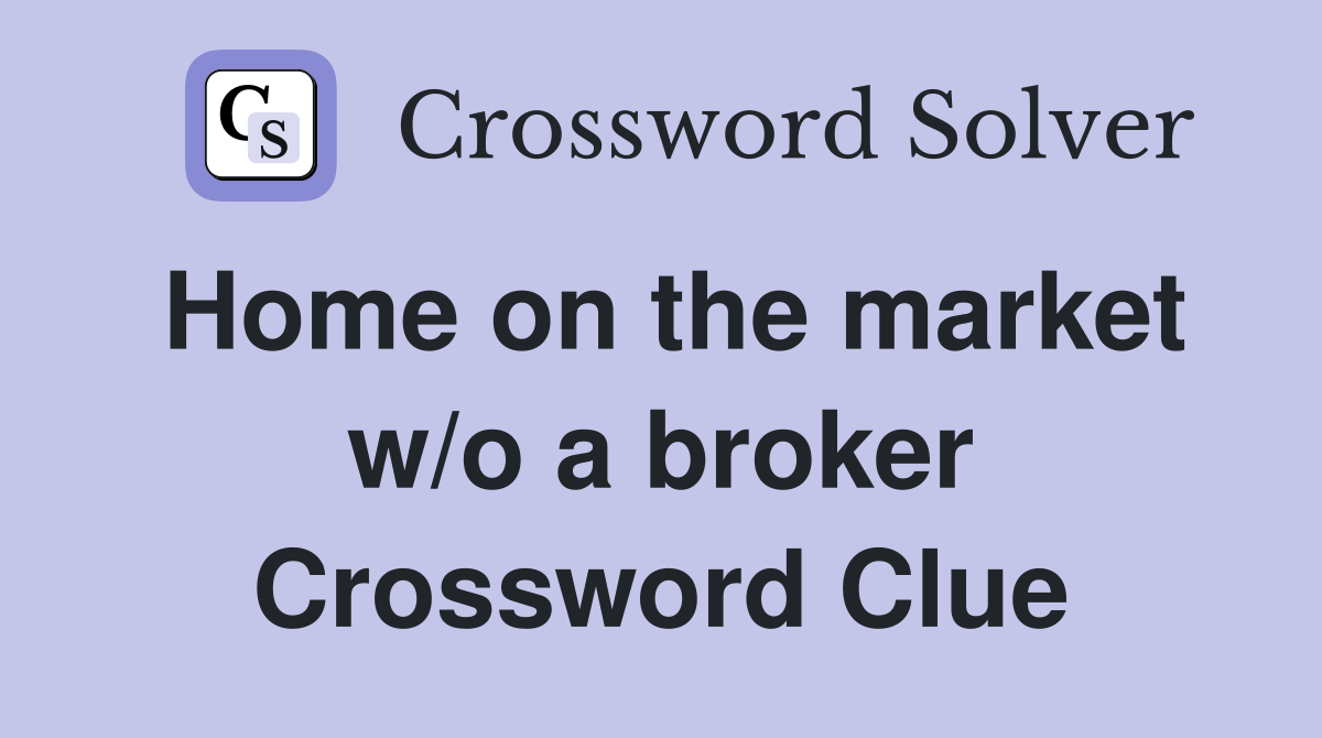 Home on the market w/o a broker Crossword Clue