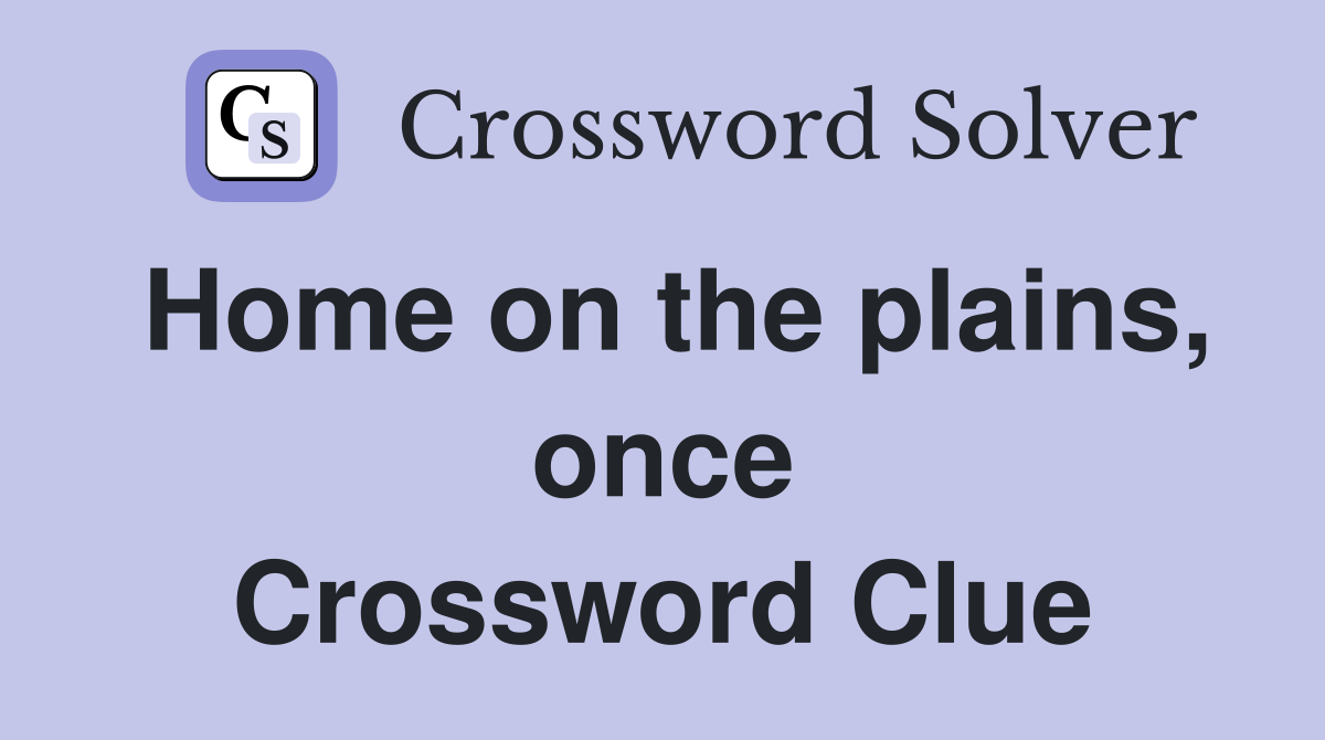 Home on the plains, once Crossword Clue