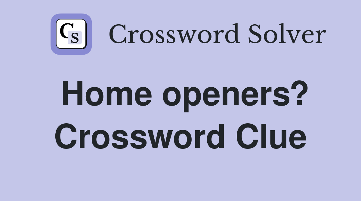Home openers? Crossword Clue
