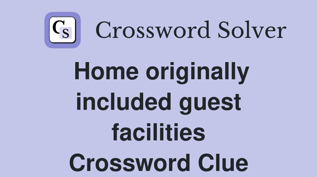 Home originally included guest facilities Crossword Clue