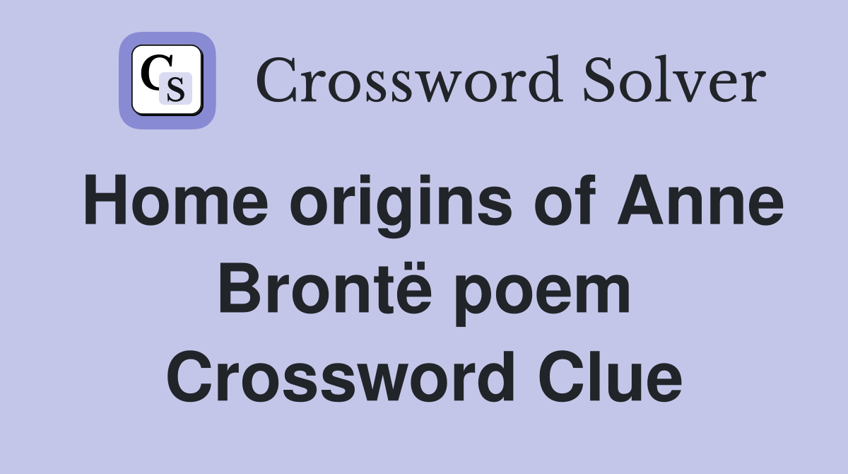 Home origins of Anne Brontë poem Crossword Clue