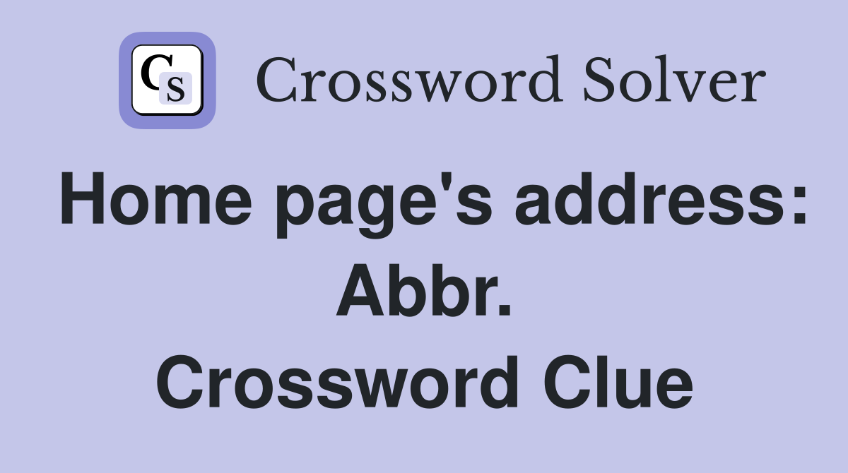 Home page's address: Abbr. Crossword Clue