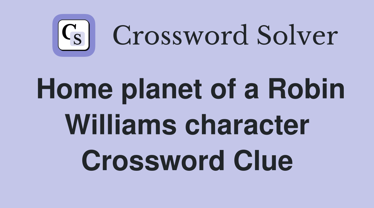 Home planet of a Robin Williams character Crossword Clue