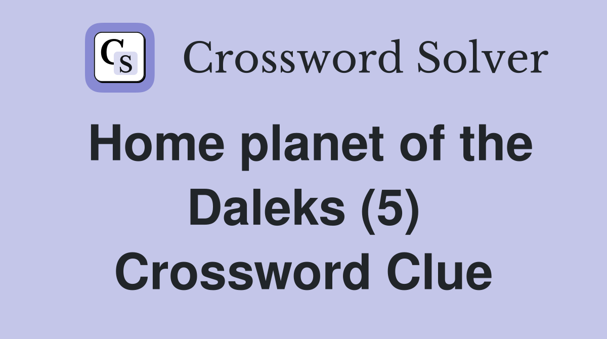 Home planet of the Daleks (5) Crossword Clue