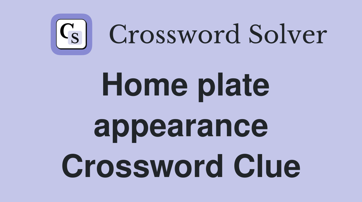 Home plate appearance Crossword Clue