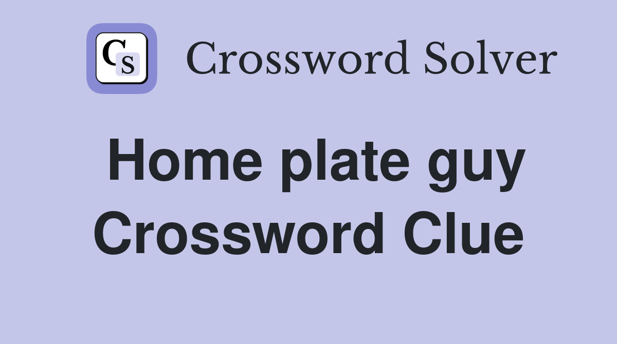 Home plate guy Crossword Clue