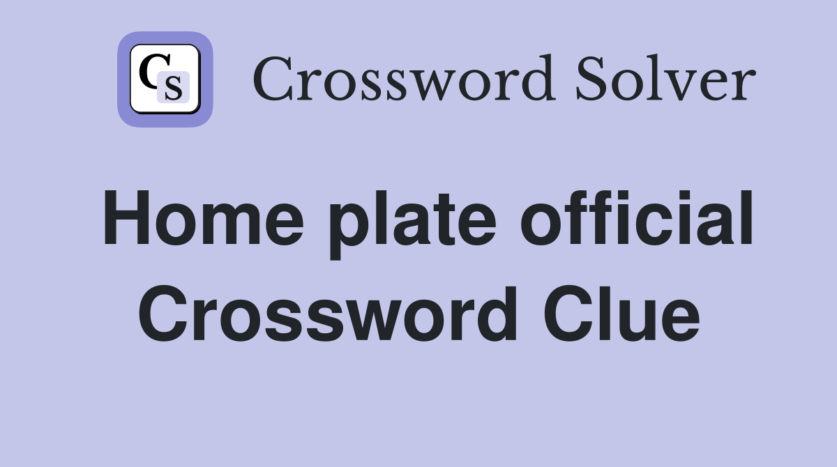 Home plate official Crossword Clue