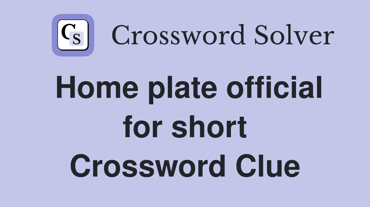 Home plate official for short Crossword Clue