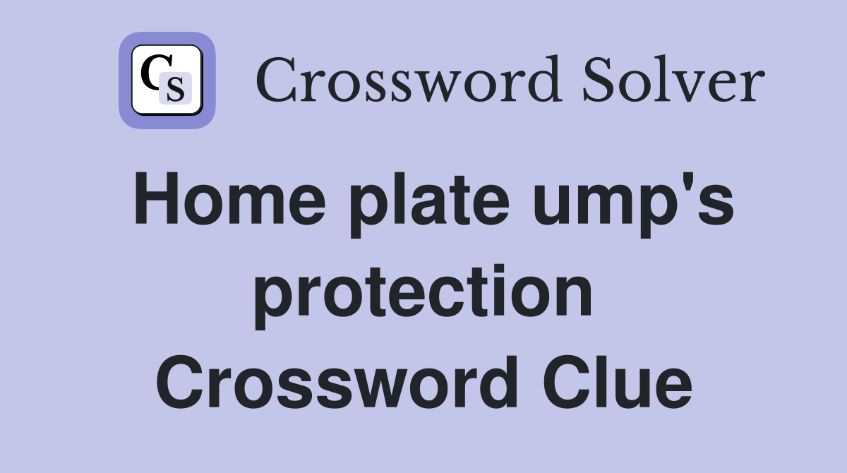 Home plate ump's protection Crossword Clue