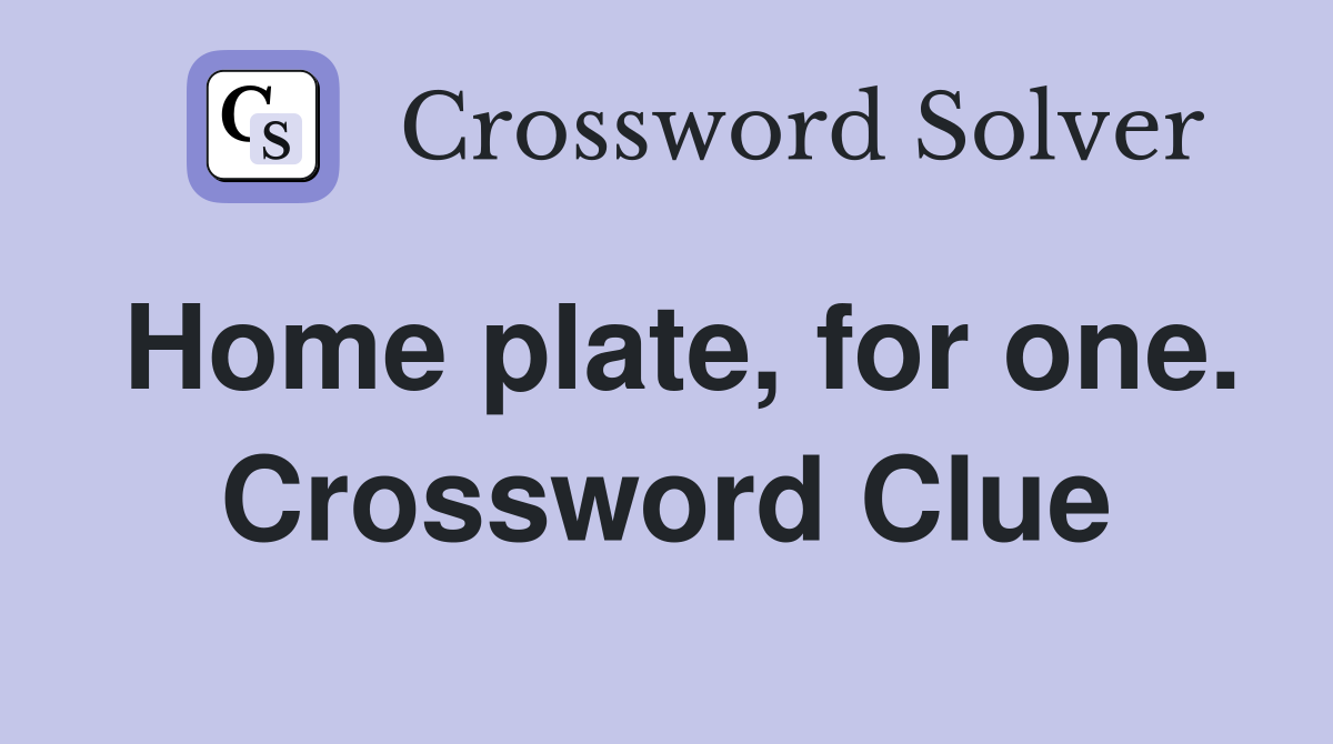 Home plate, for one. Crossword Clue