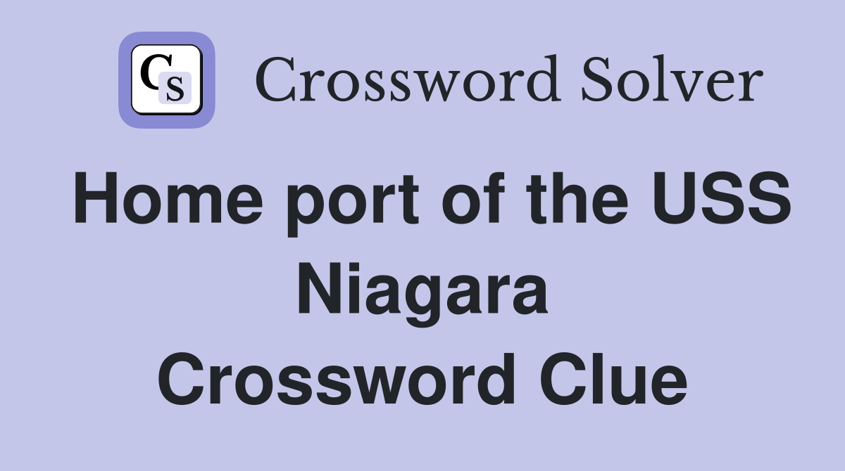 Home port of the USS Niagara Crossword Clue