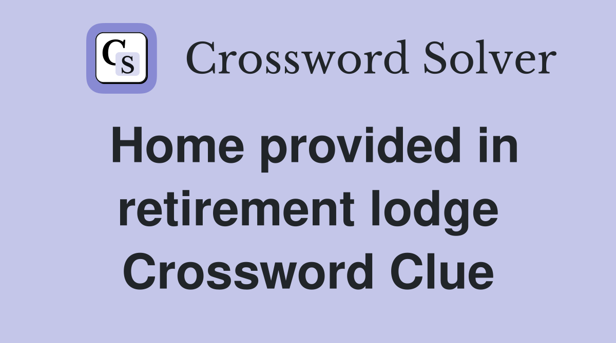 Home provided in retirement lodge Crossword Clue