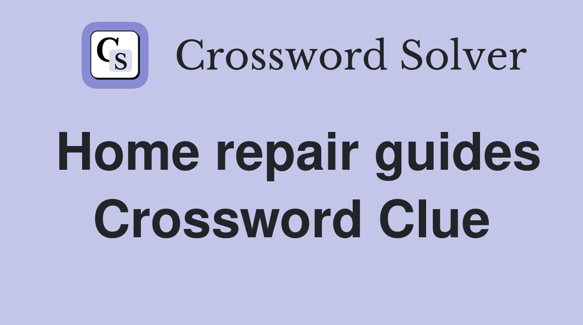 Home repair guides Crossword Clue