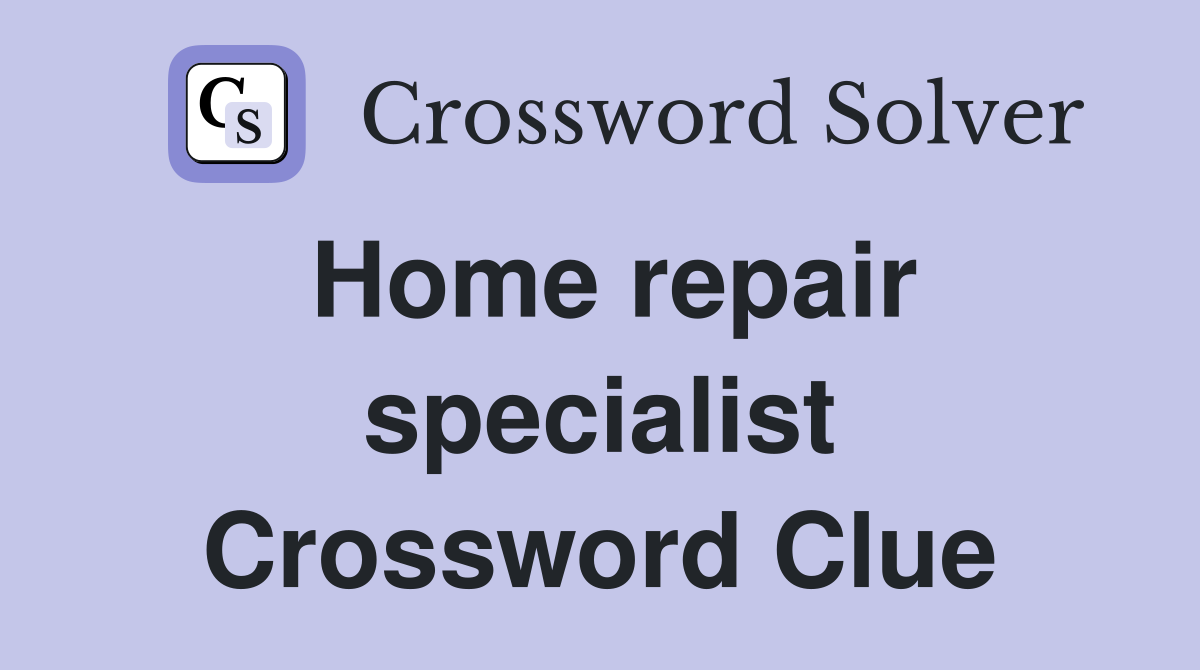 Home repair specialist Crossword Clue