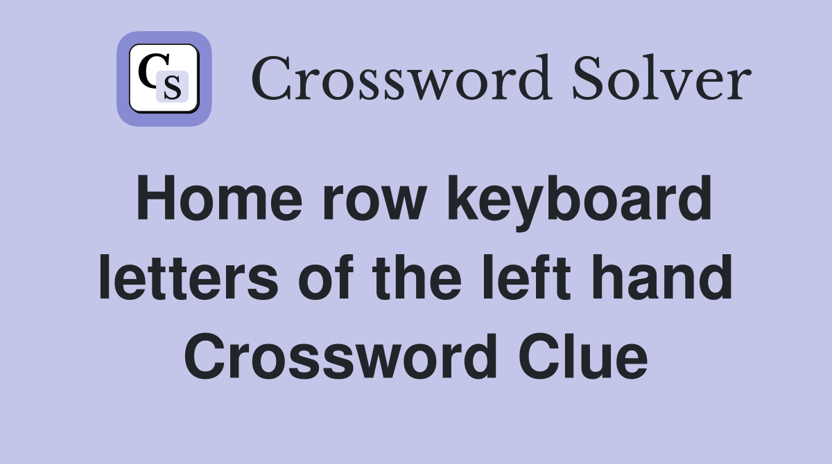 Home row keyboard letters of the left hand Crossword Clue
