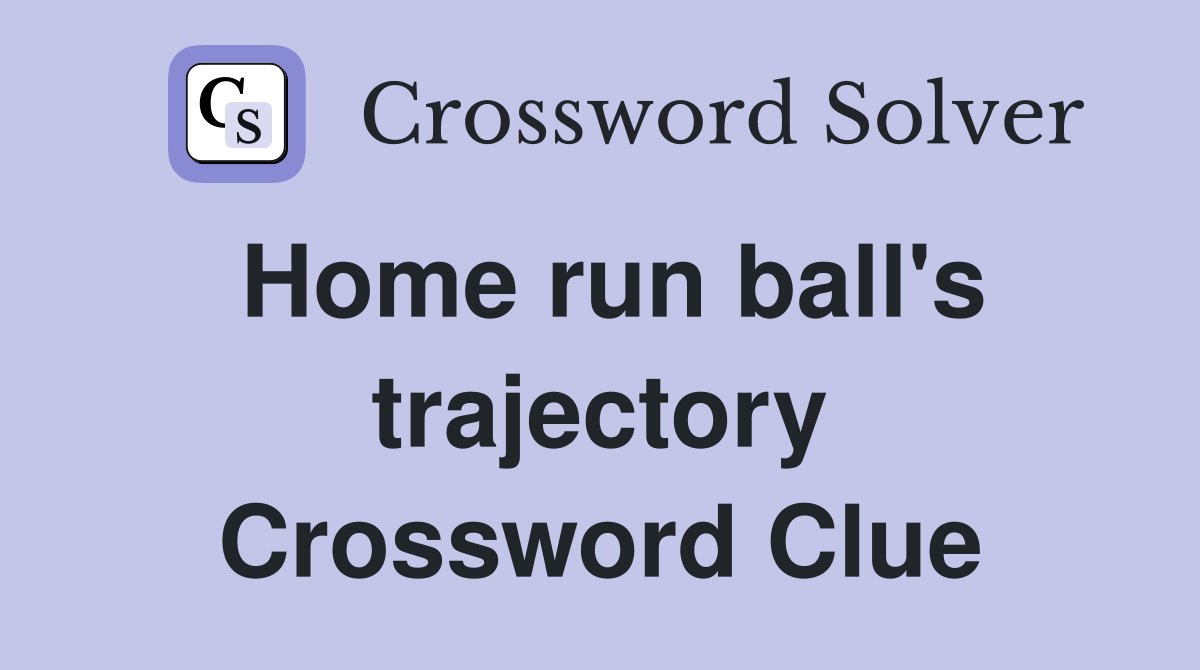 Home run ball's trajectory Crossword Clue
