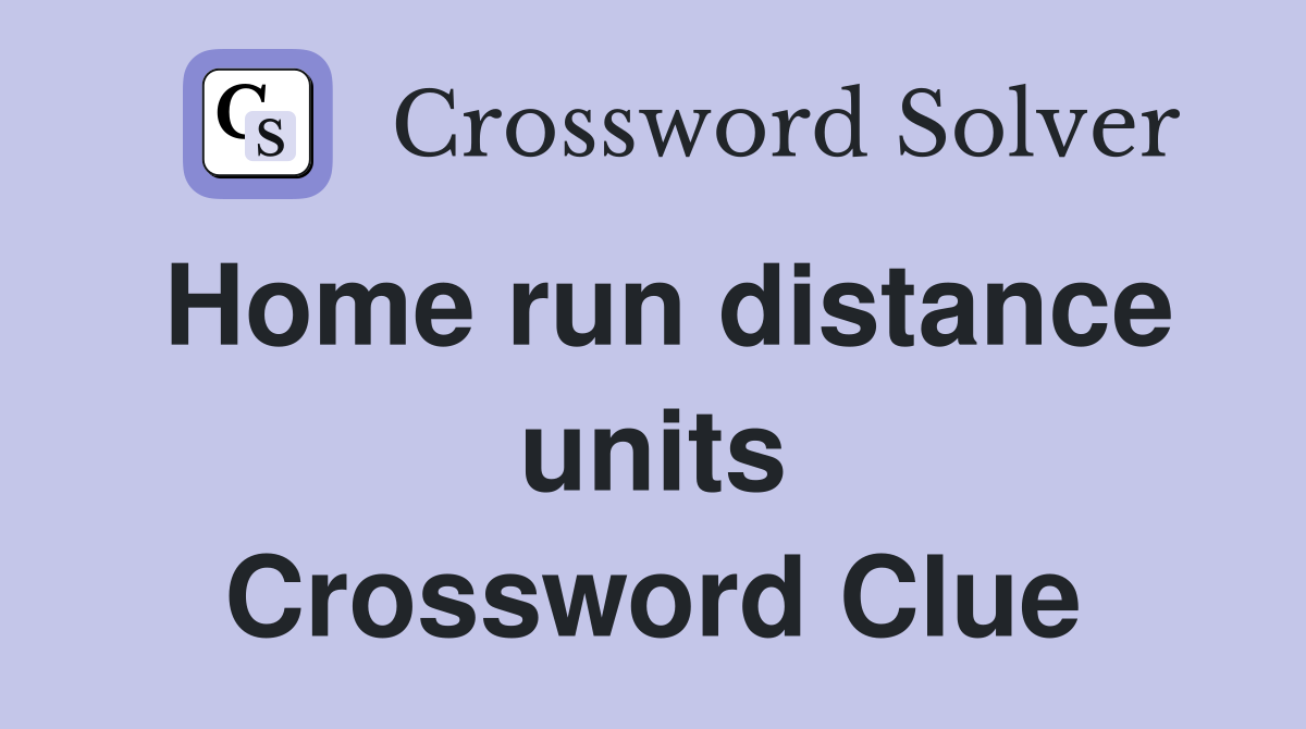 Home run distance units Crossword Clue