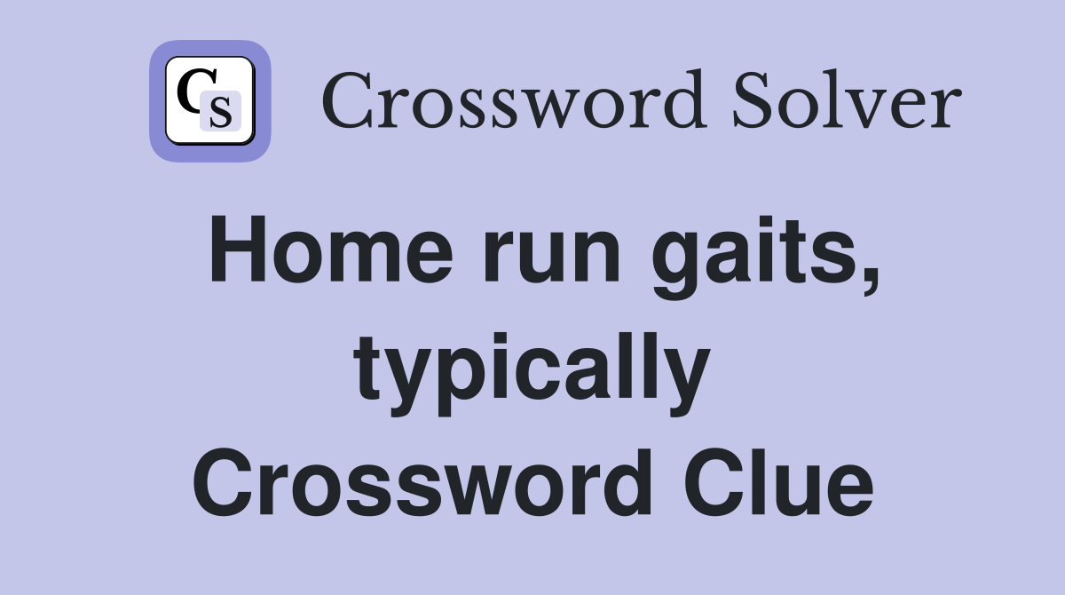 Home run gaits, typically Crossword Clue