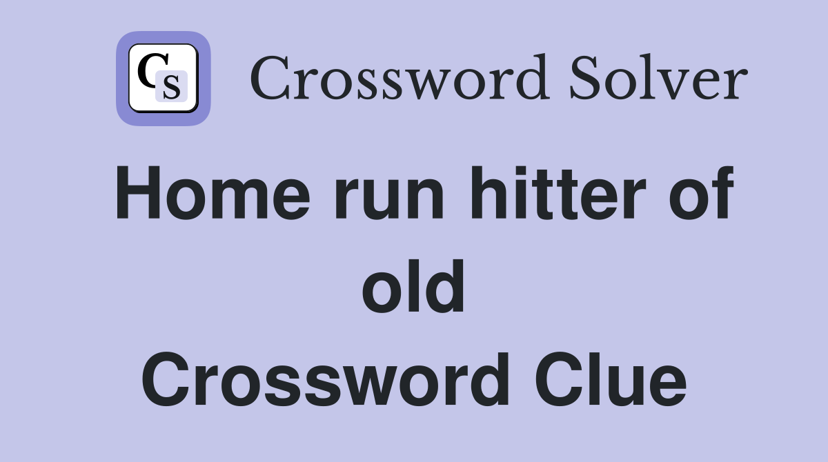 Home run hitter of old Crossword Clue