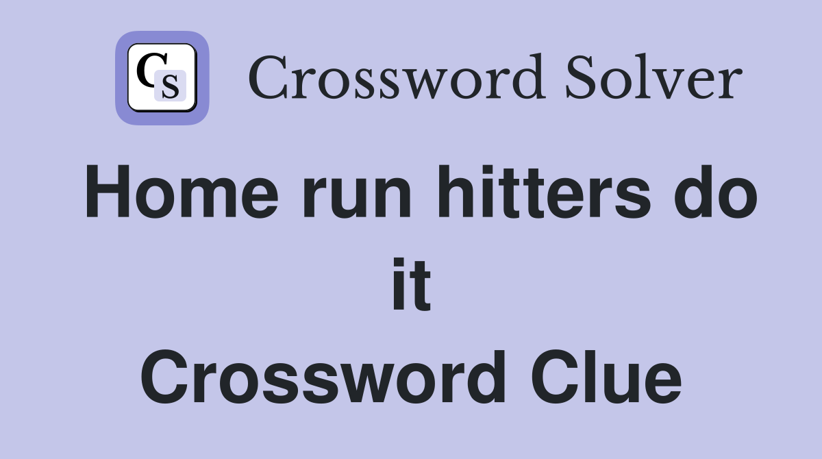 Home run hitters do it Crossword Clue