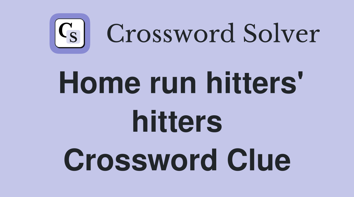 Home run hitters' hitters Crossword Clue