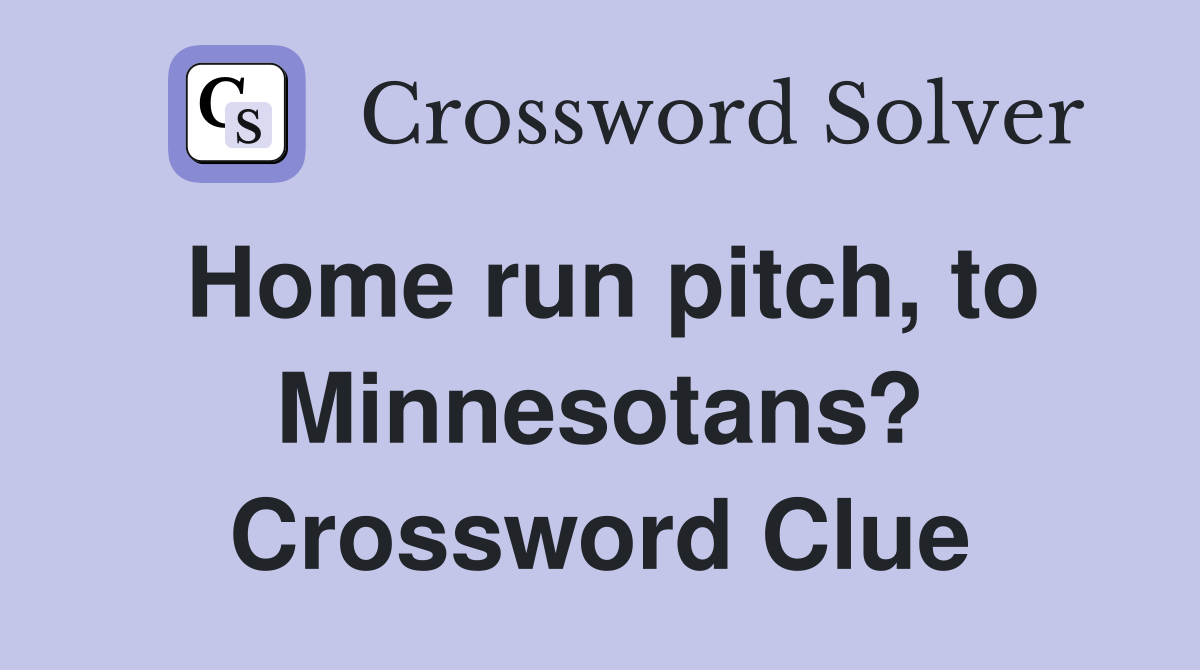 Home run pitch, to Minnesotans? Crossword Clue