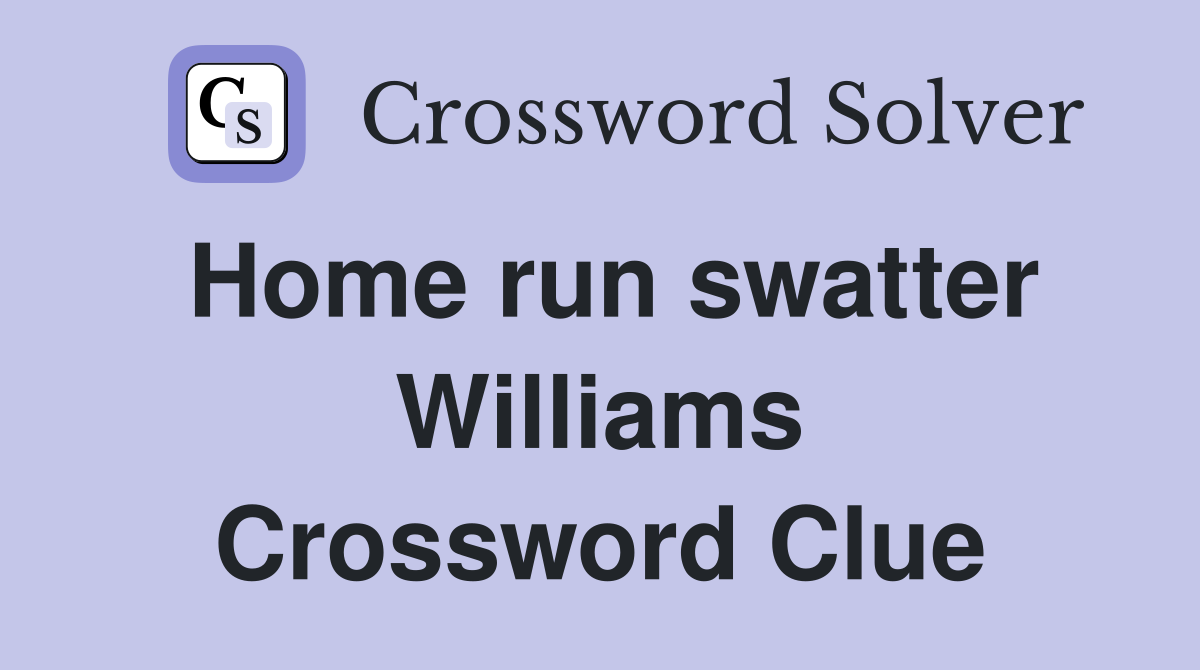 Home run swatter Williams Crossword Clue