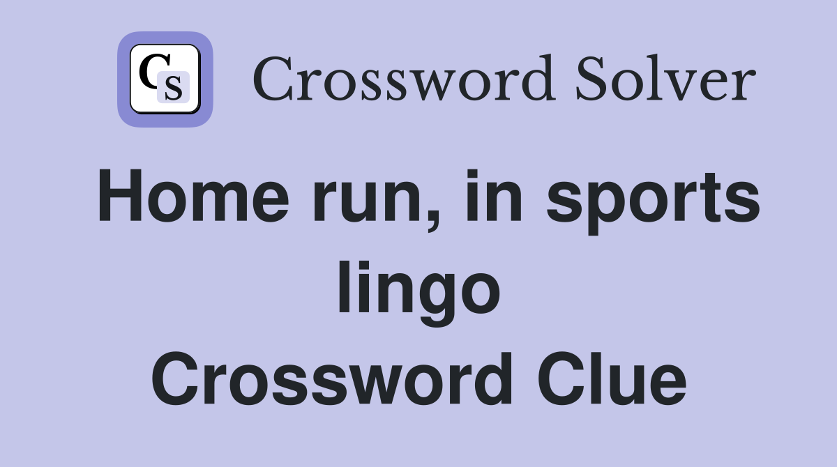 Home run, in sports lingo Crossword Clue
