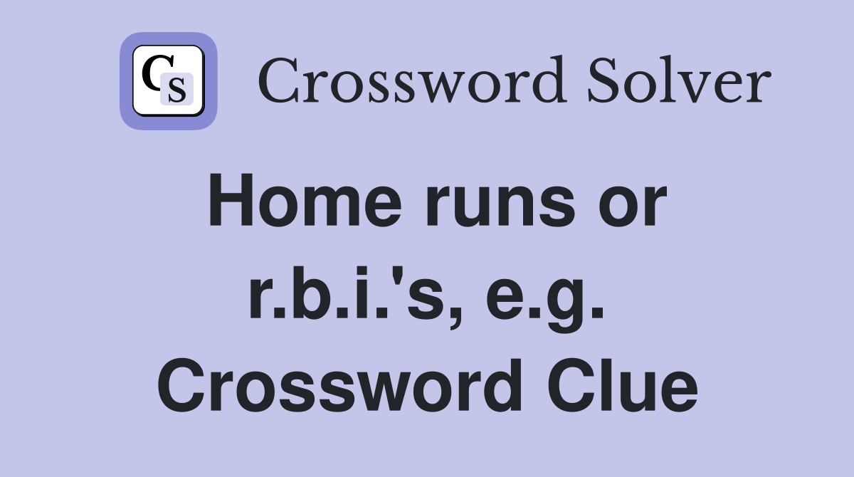 Home runs or r.b.i.'s, e.g. Crossword Clue