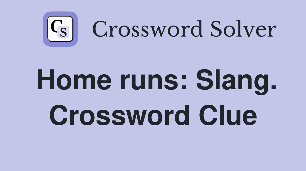 Home runs: Slang. Crossword Clue
