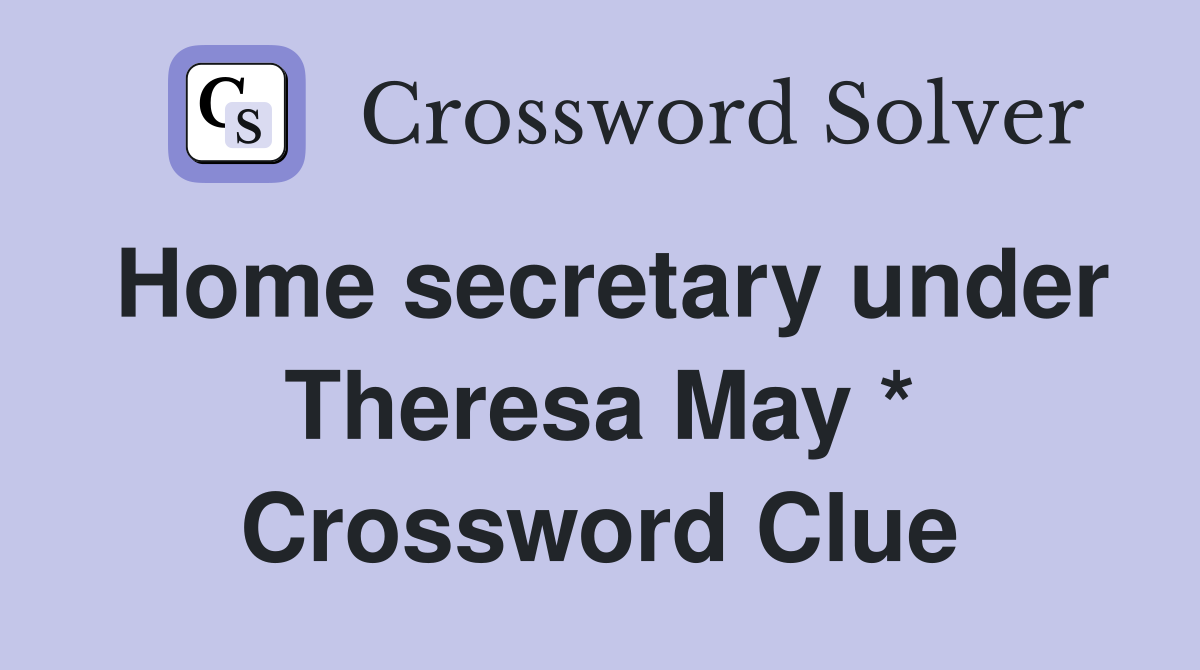 Home secretary under Theresa May * Crossword Clue