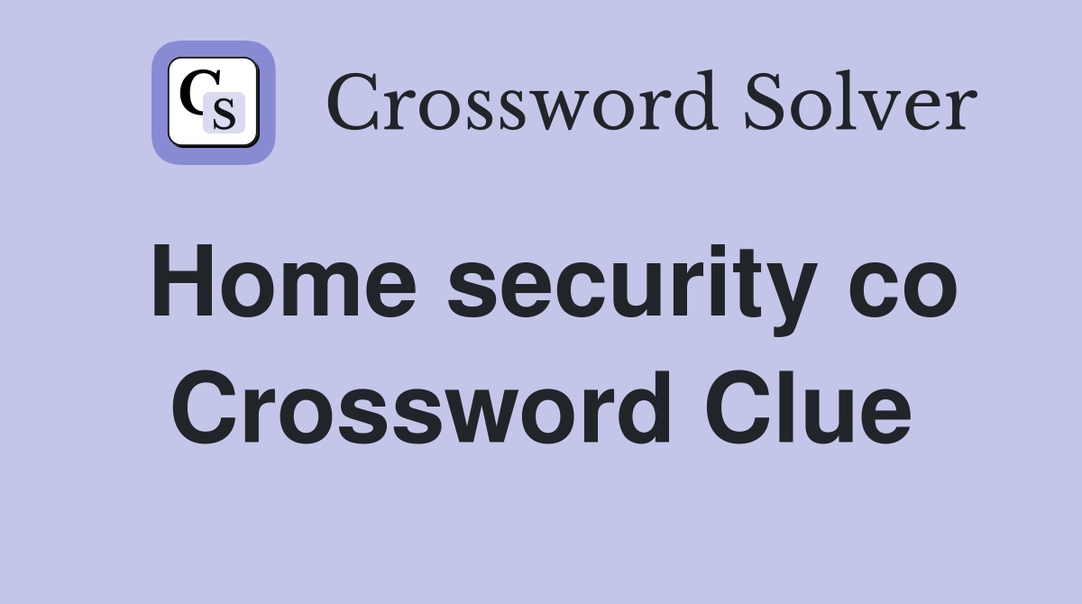 Home security co Crossword Clue