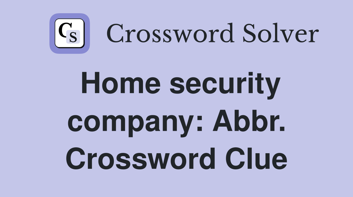 Home security company: Abbr. Crossword Clue