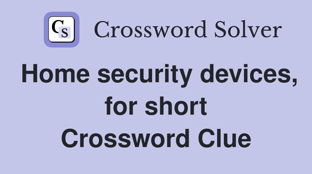 Home security devices, for short Crossword Clue