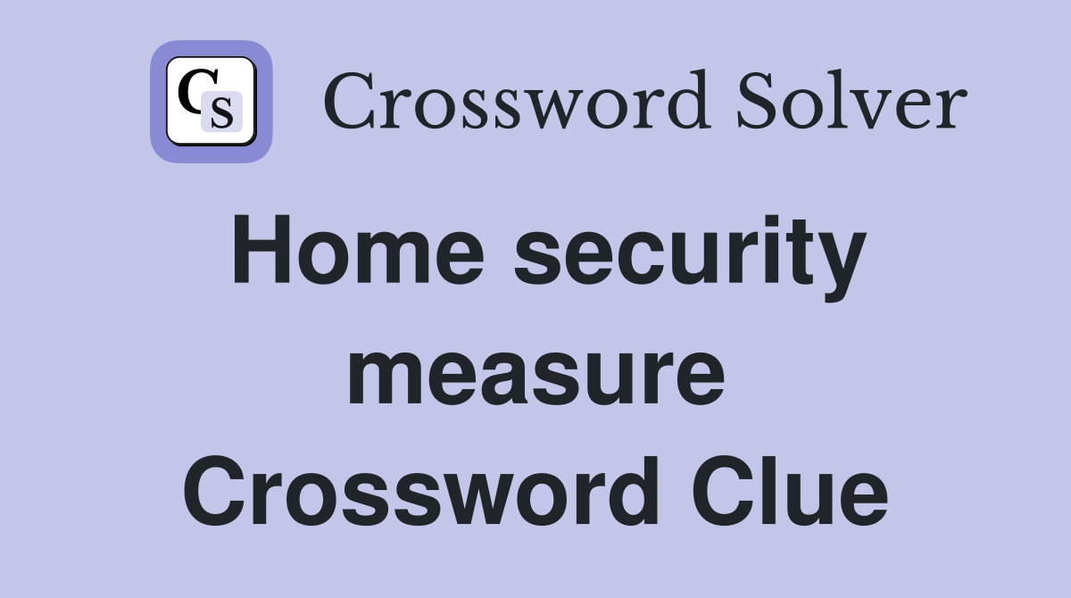 Home security measure Crossword Clue