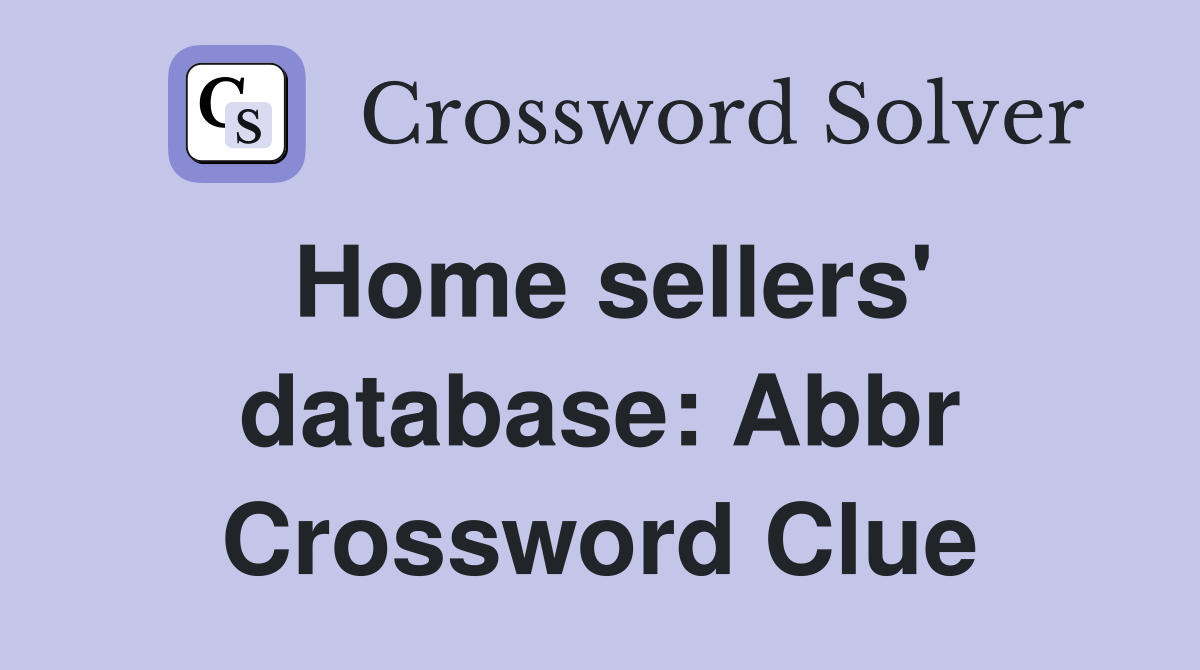 Home sellers' database: Abbr Crossword Clue
