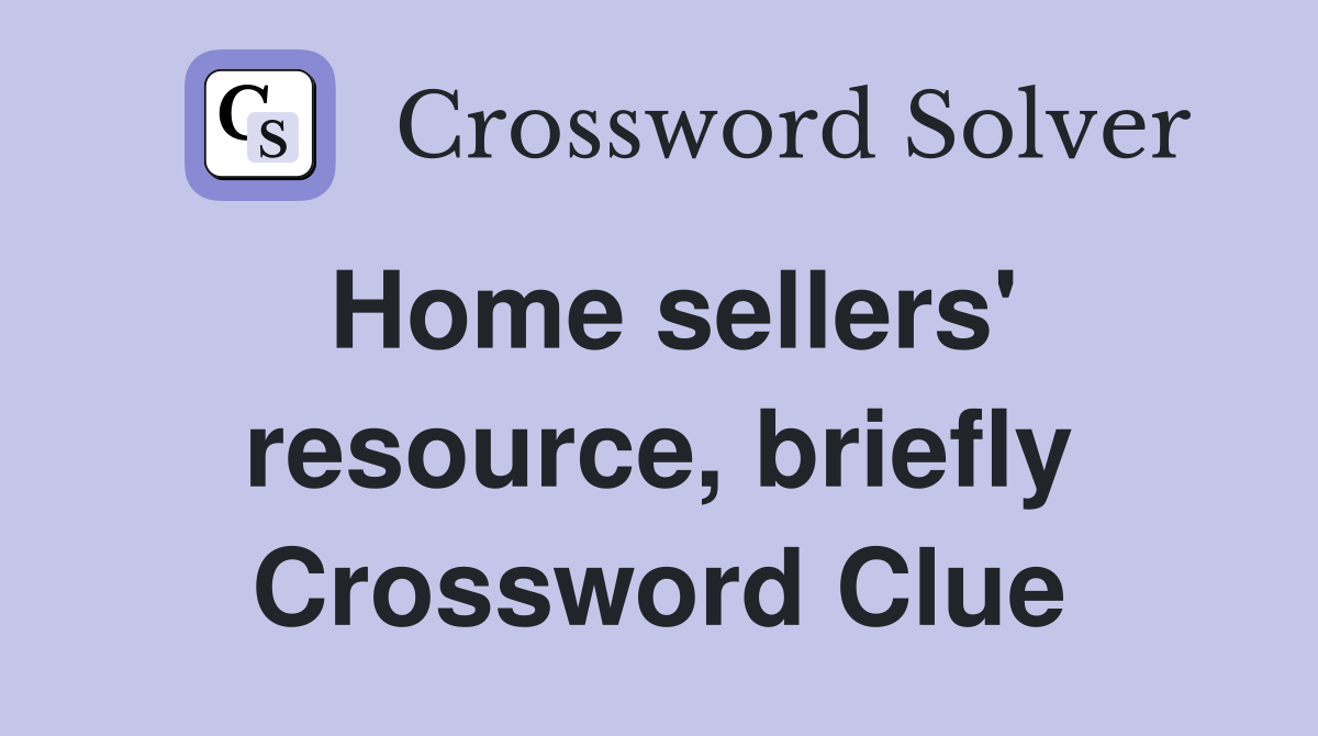 Home sellers' resource, briefly Crossword Clue