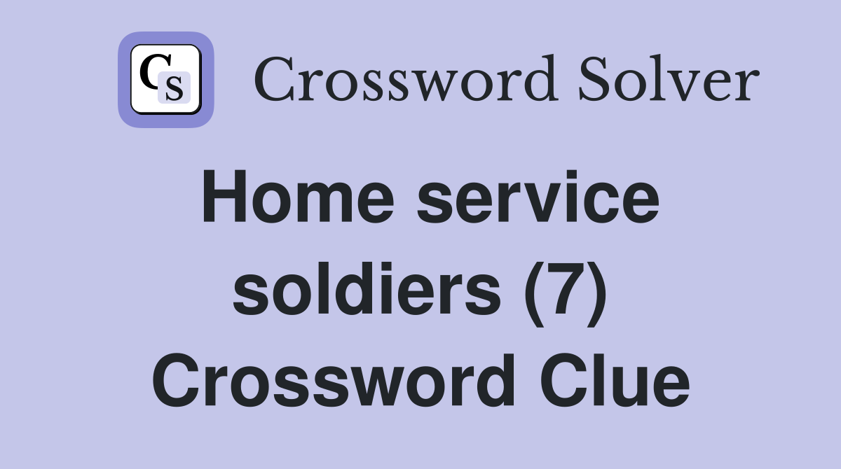 Home service soldiers (7) Crossword Clue