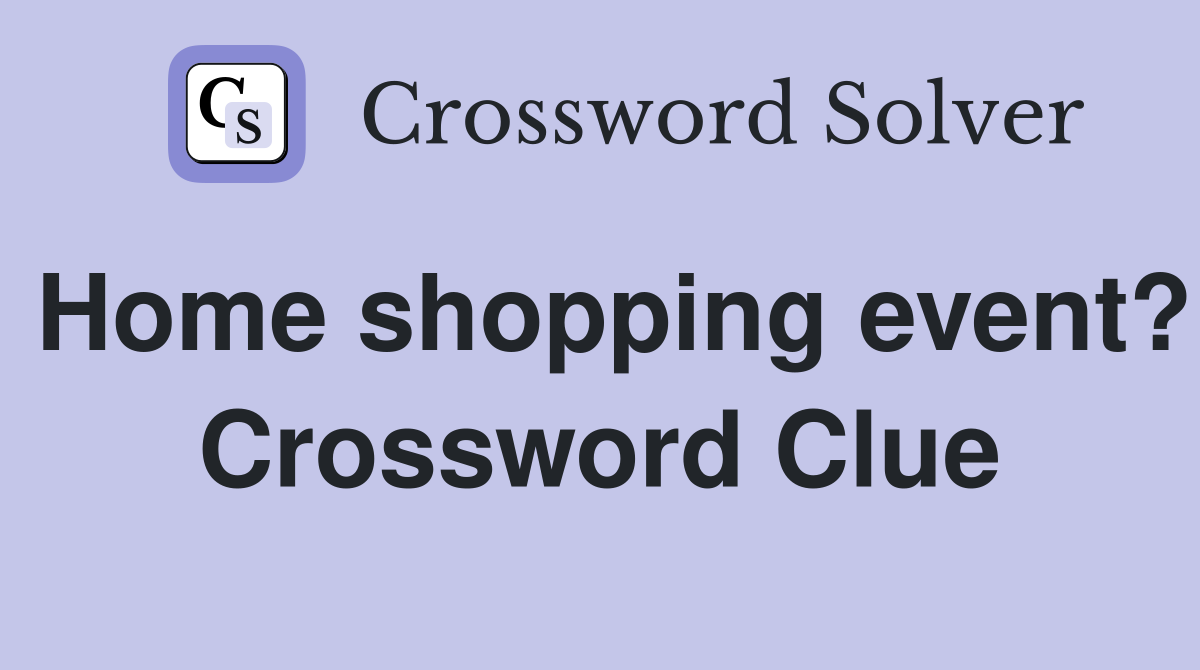 Home shopping event? Crossword Clue