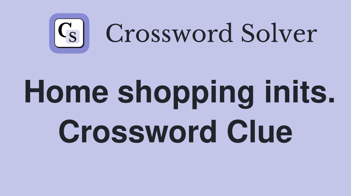 Home shopping inits. Crossword Clue