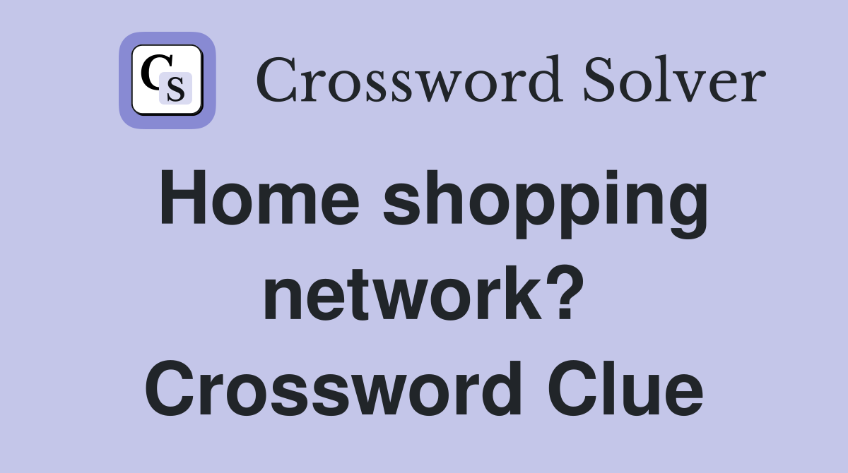 Home shopping network? Crossword Clue